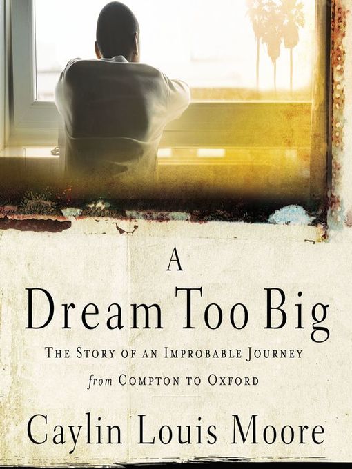 Title details for A Dream Too Big by Caylin Louis Moore - Available